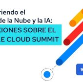 Desvelando el Futuro de la Nube y la IA Reflexiones sobre el Google Cloud Summit